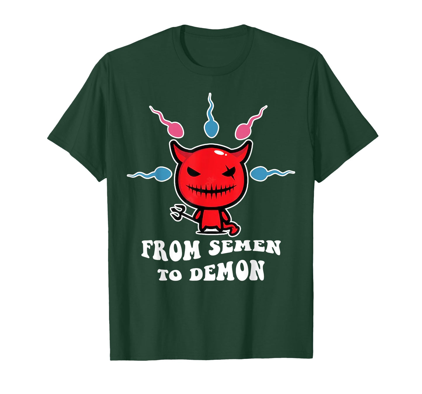 From Semen To Demon Funny T-Shirt