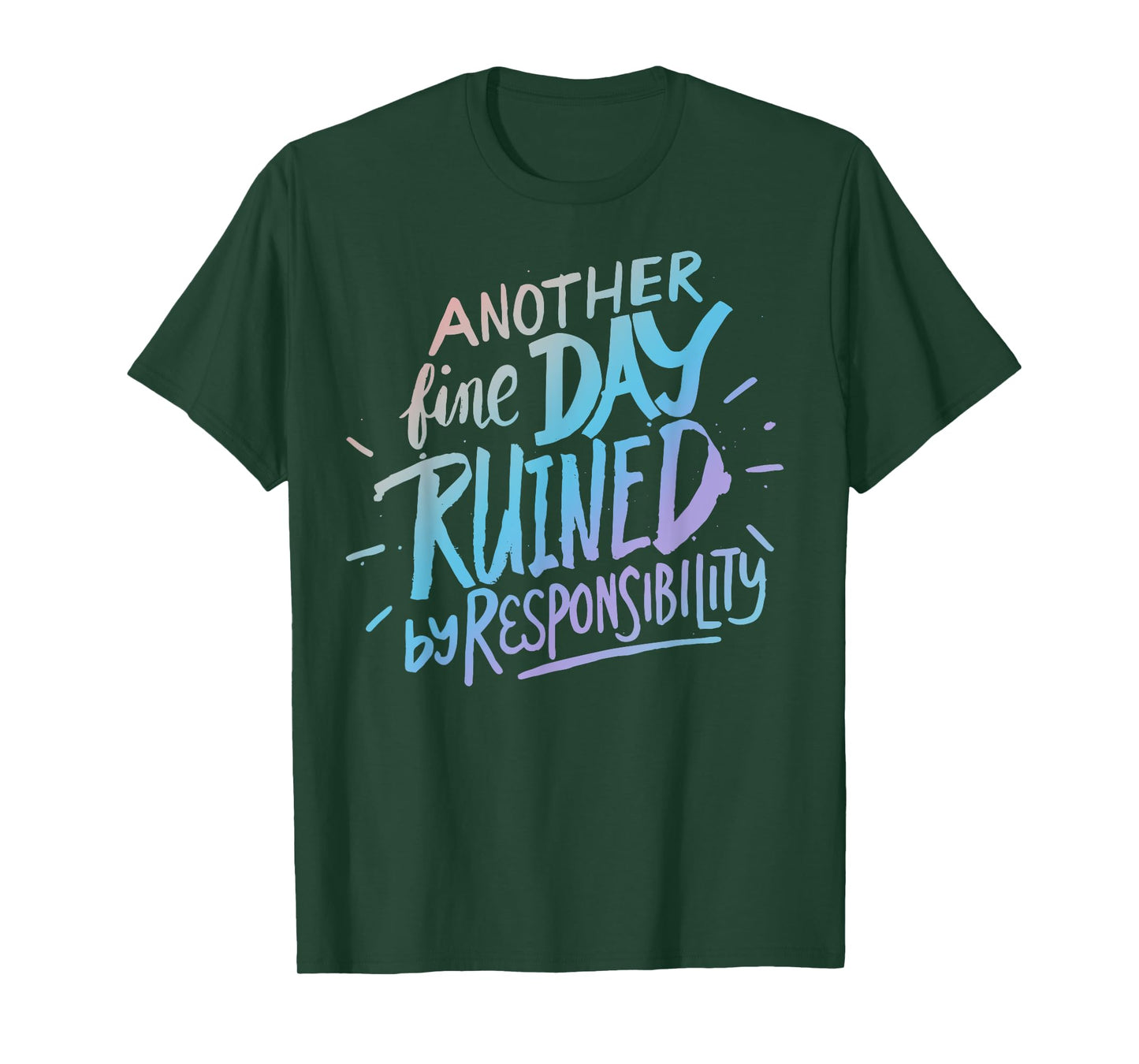 Another fine day ruined by responsibility - funny sarcastic T-Shirt