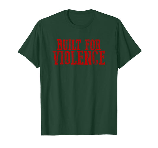 BUILT FOR VIOLENCE Rebellious Strong Tough Resilient Bold T-Shirt