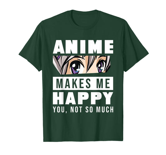 Anime Makes Me Happy You Not So Much Funny Japanese Otaku T-Shirt