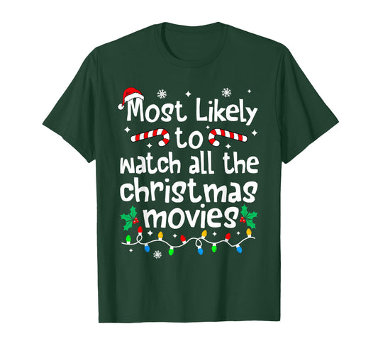 Most Likely Watch All The C-hristmas Movies Matching Family T-Shirt
