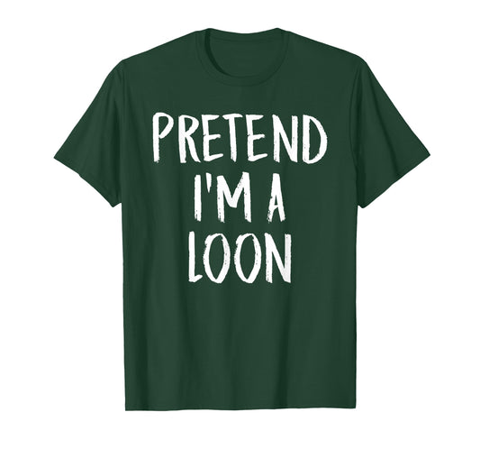 Pretend I'm A Loon Family Funny Halloween Party Costume T-Shirt