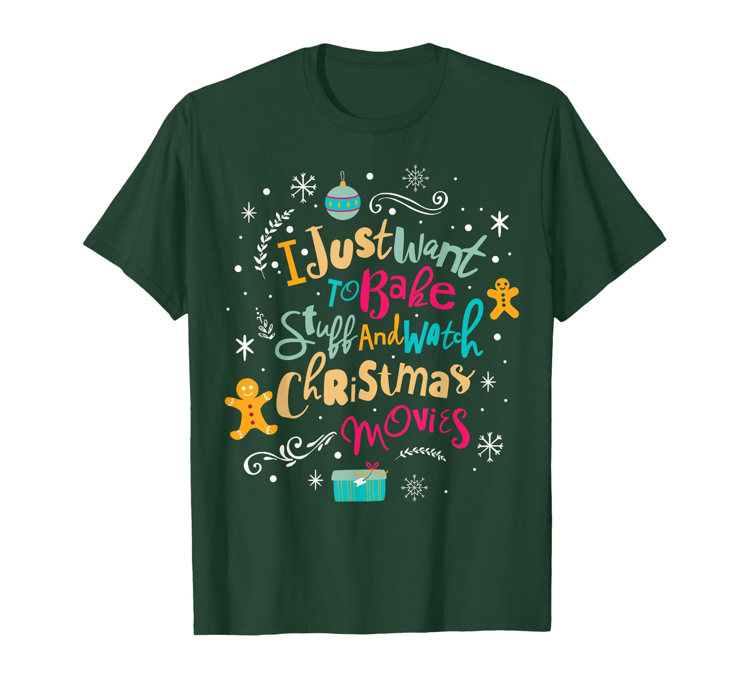 I Just Want to Bake Stuff and Watch Christmas Movies T Shirt
