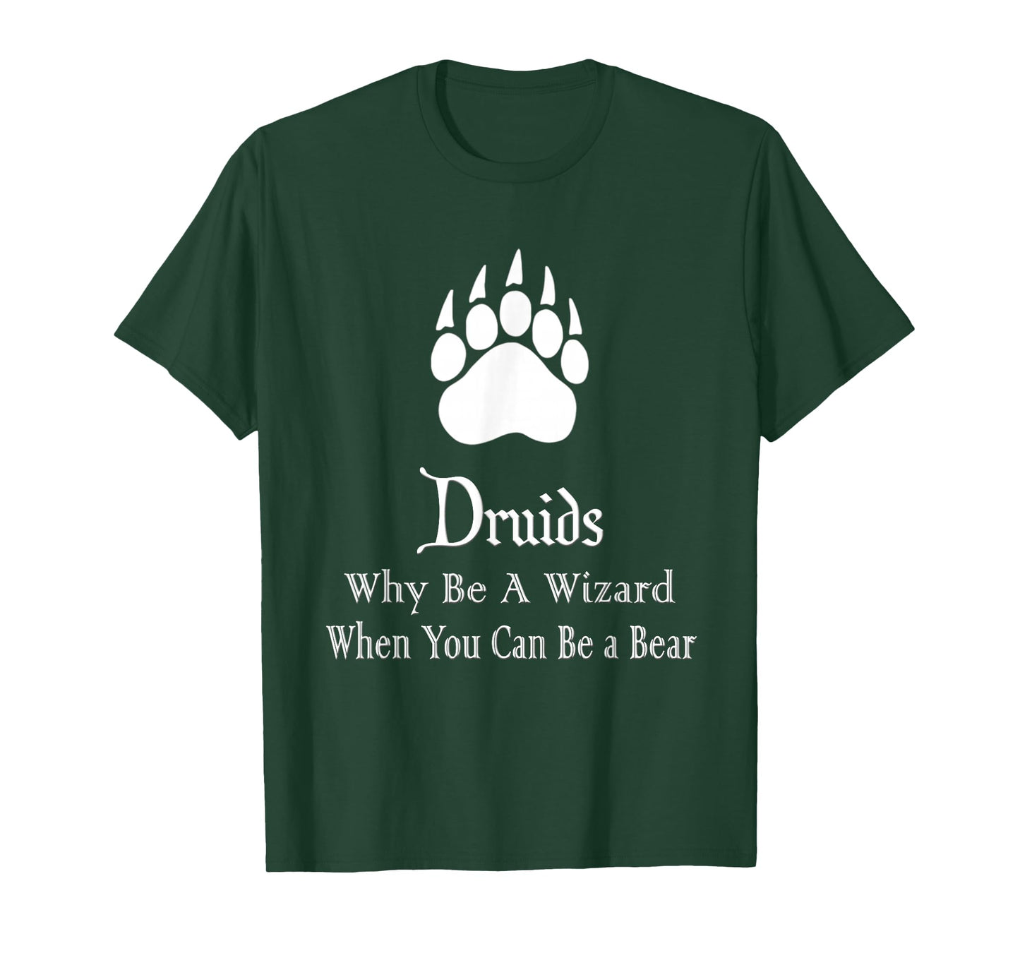 Druids Why Be A Wizard When You Can Be A Bear T-Shirt
