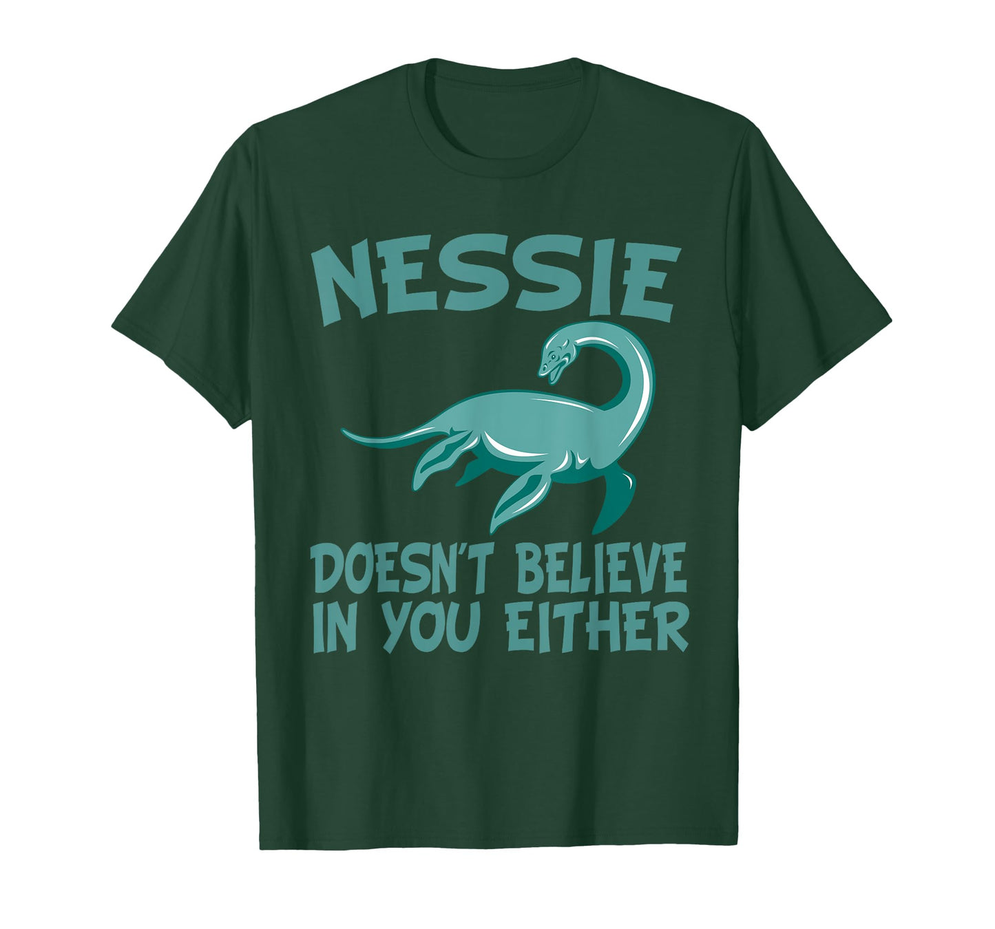 Nessie Doesn't Believe In You Either Loch Ness Monster Quote T-Shirt