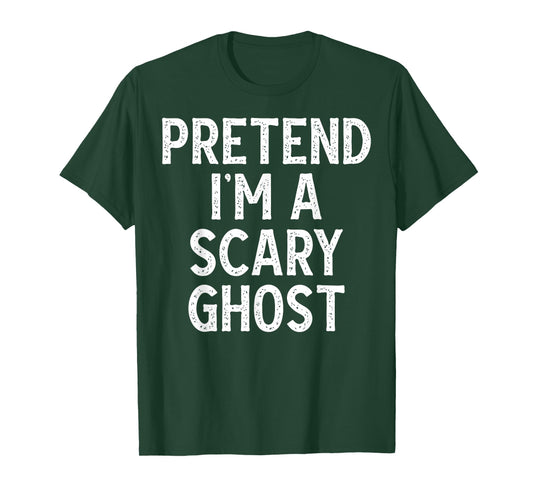 Pretend I'm a Scary Ghost - Funny Lazy Halloween Costume T-Shirt