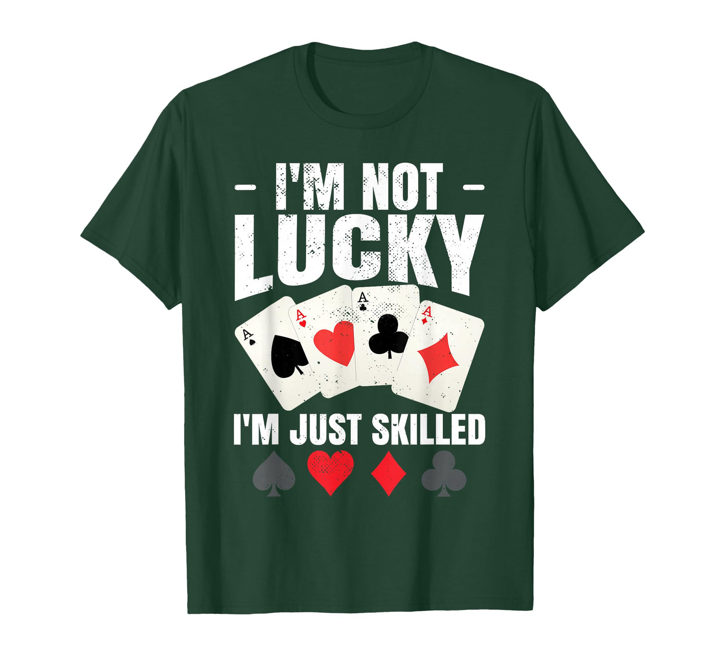 I'm Not Lucky I'm Just Skilled Poker Casino Poker Player T-Shirt