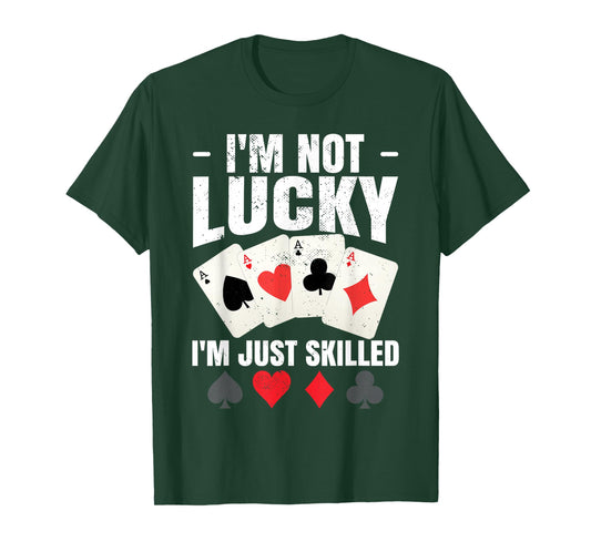 I'm Not Lucky I'm Just Skilled Poker Casino Poker Player T-Shirt