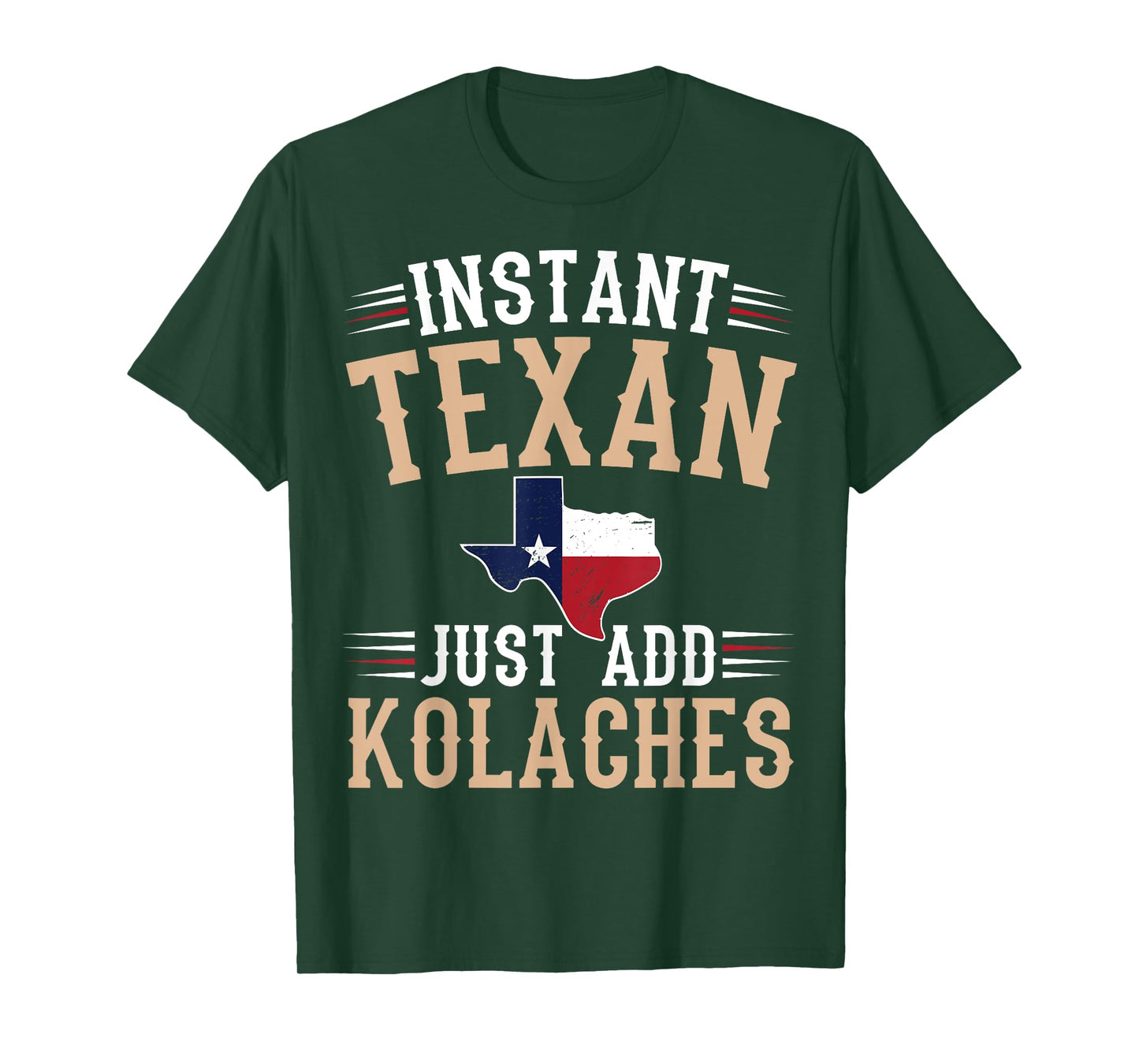 Instant texan - just add kolaches Quote for a Kolaches fan T-Shirt