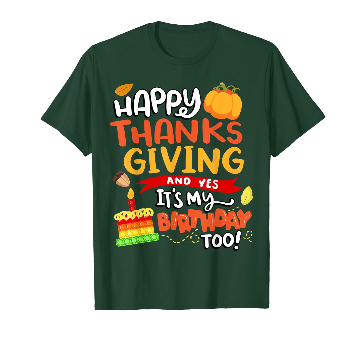 Happy Thanksgiving and Yes It's My Birthday Too! T-Shirt