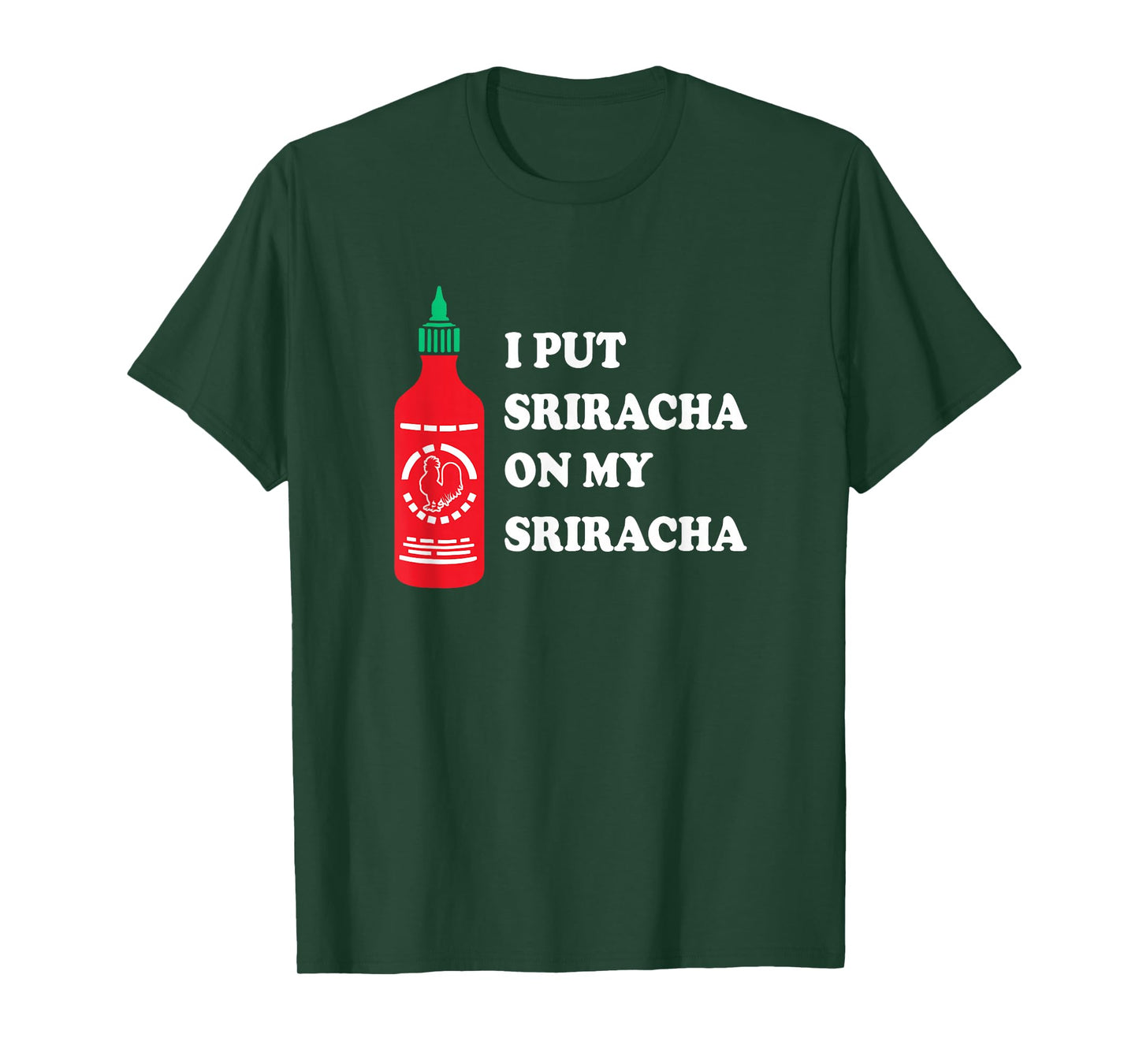 I put sriracha on my sriracha T-Shirt