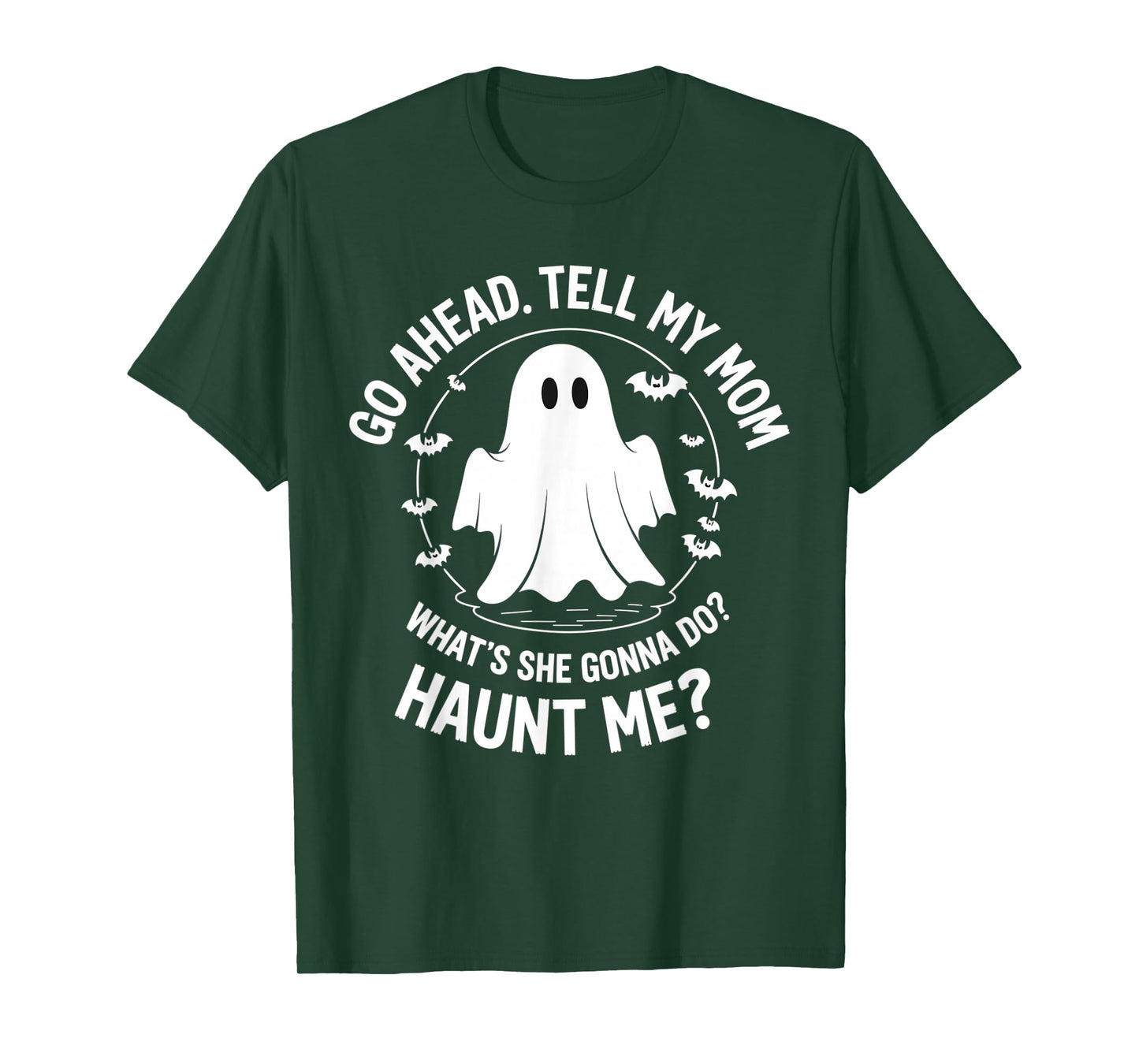 Go Ahead Tell My Mom What's She Gonna Do? Haunt Me? T-Shirt