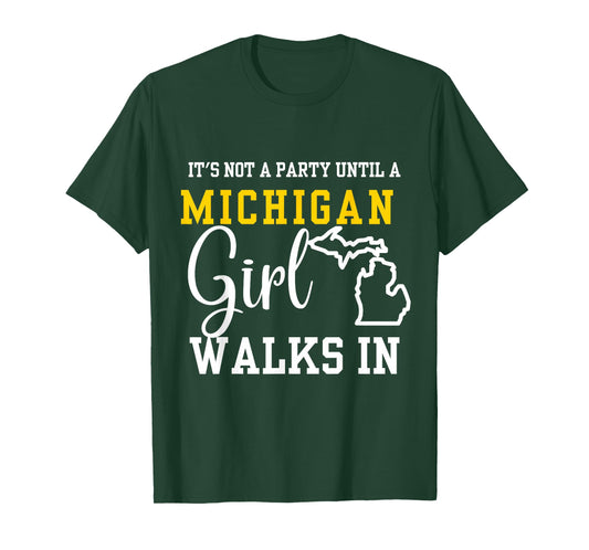 It's Not a Party Until a Michigan Girl Walks In,Proud Girls T-Shirt