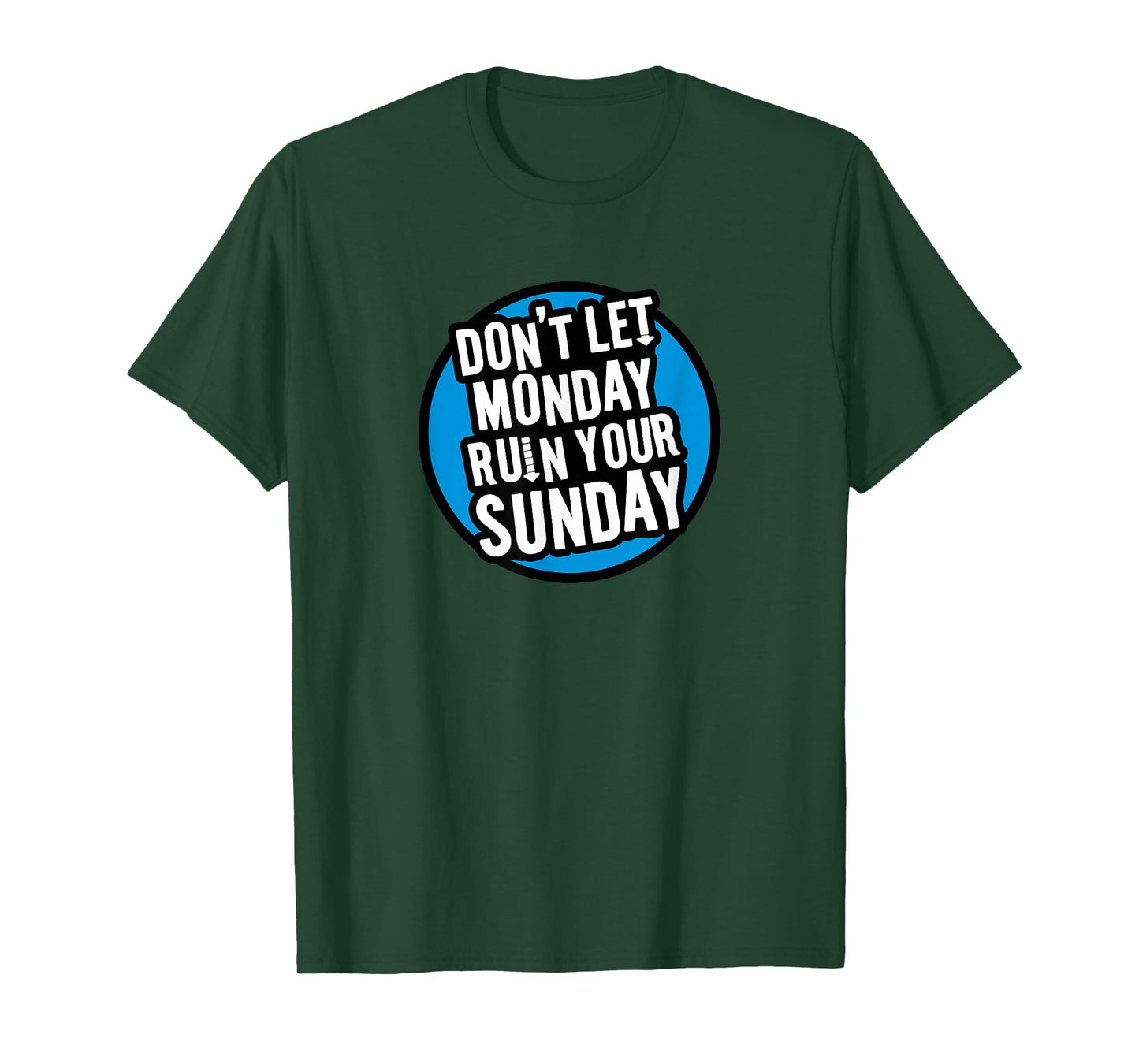 Don't Let Monday Ruin Your Sunday T-Shirt T-Shirt