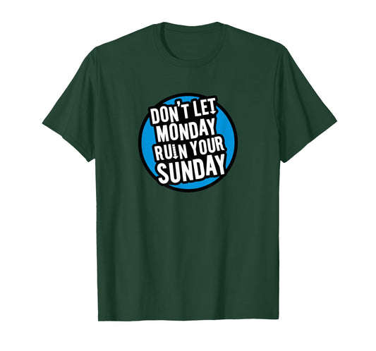 Don't Let Monday Ruin Your Sunday T-Shirt T-Shirt