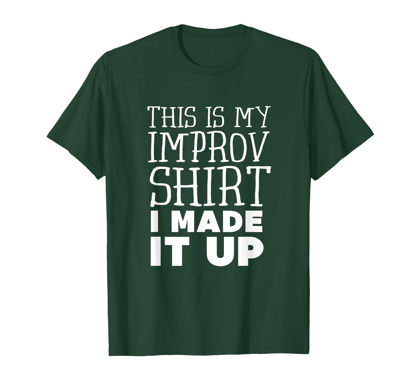Improv Funny Acting This is My Improv Shirt I Made It Up T-Shirt