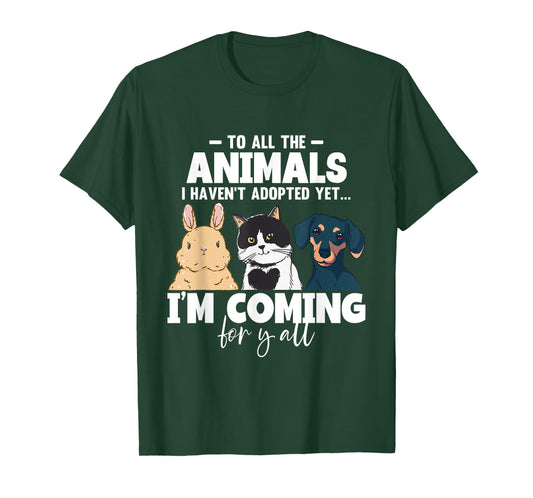 To All The Animals I Haven't Adopted Yet Cats Dogs T-Shirt