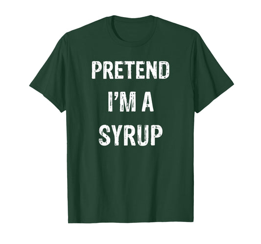 Pretend I'm A Syrup Funny Halloween Party Costume T-Shirt