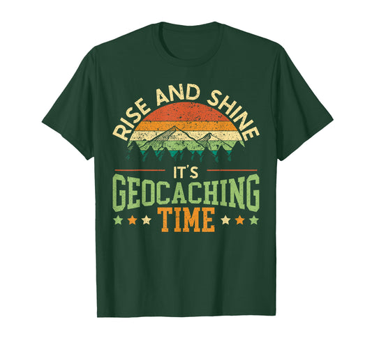 Rise And Shine It's Geocaching Time Geocacher Cache Lover T-Shirt