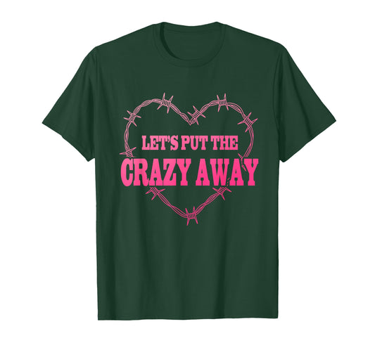 Let's Put The Crazy Away Apparel T-Shirt