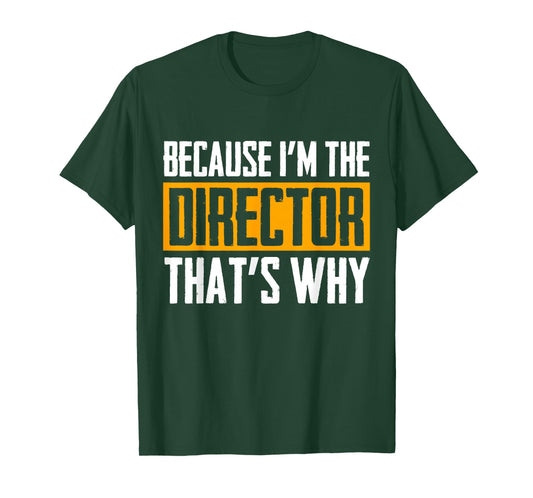 Because I'm The Director That's Why Tshirt T-Shirt