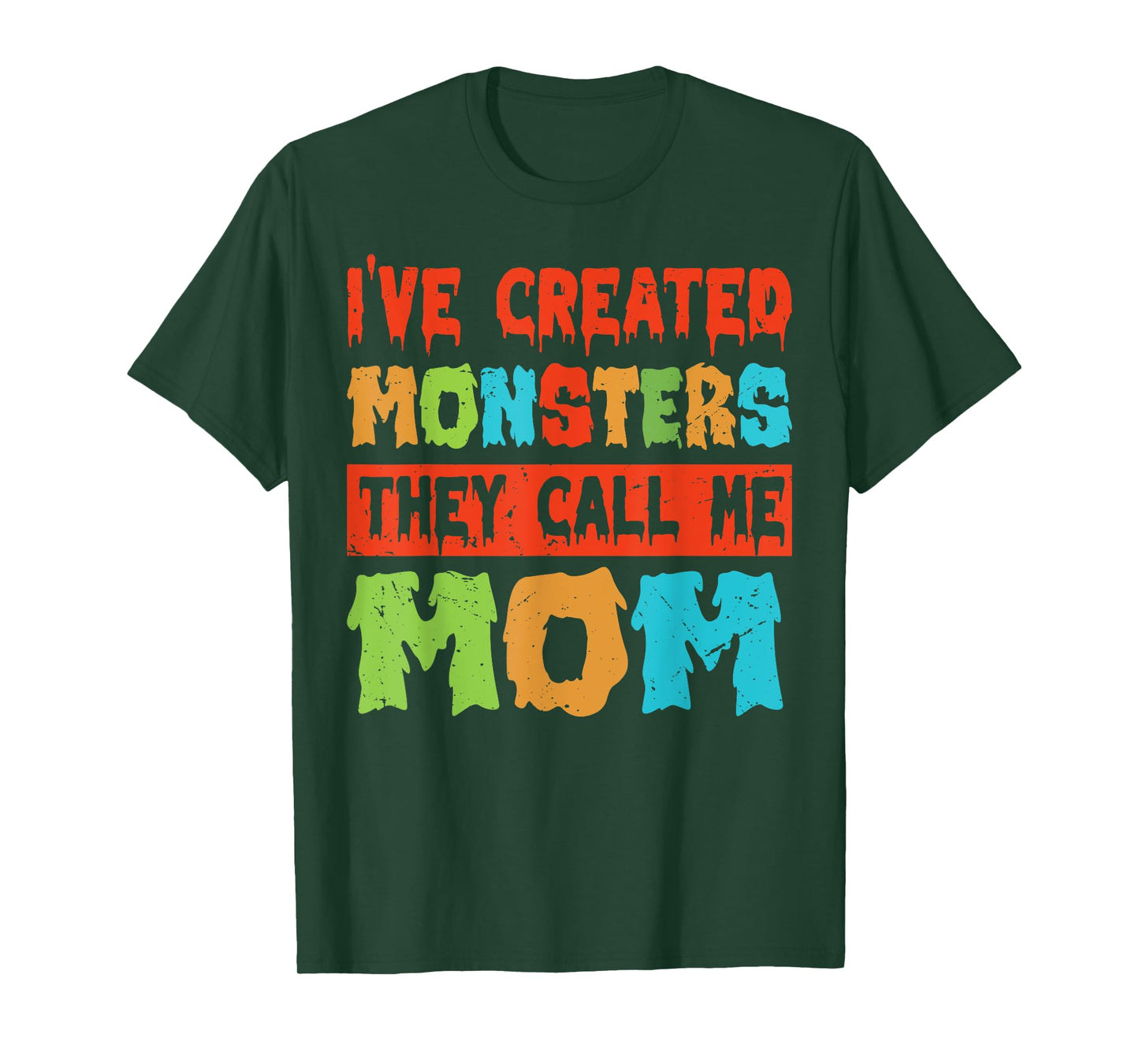 I've Created Monsters - The Call Me Mom T-Shirt