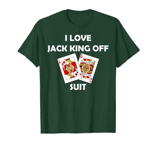 I Love Jack King Off Suit Poker Gambling Casino Cards Funny T-Shirt