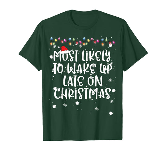 Most Likely To Wake Up Late On Christmas Family Matching Fun T-Shirt