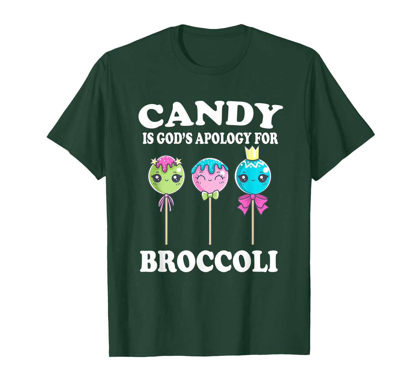 Candy Is God's Apology For Broccoli Funny T-Shirt