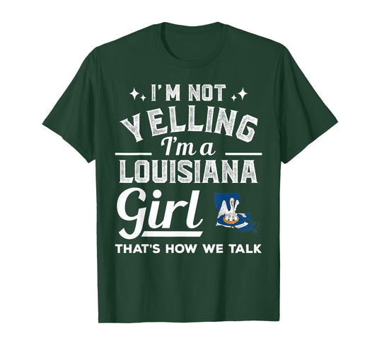 I'm Not Yelling I'm A Louisiana Girl T-Shirt T-Shirt