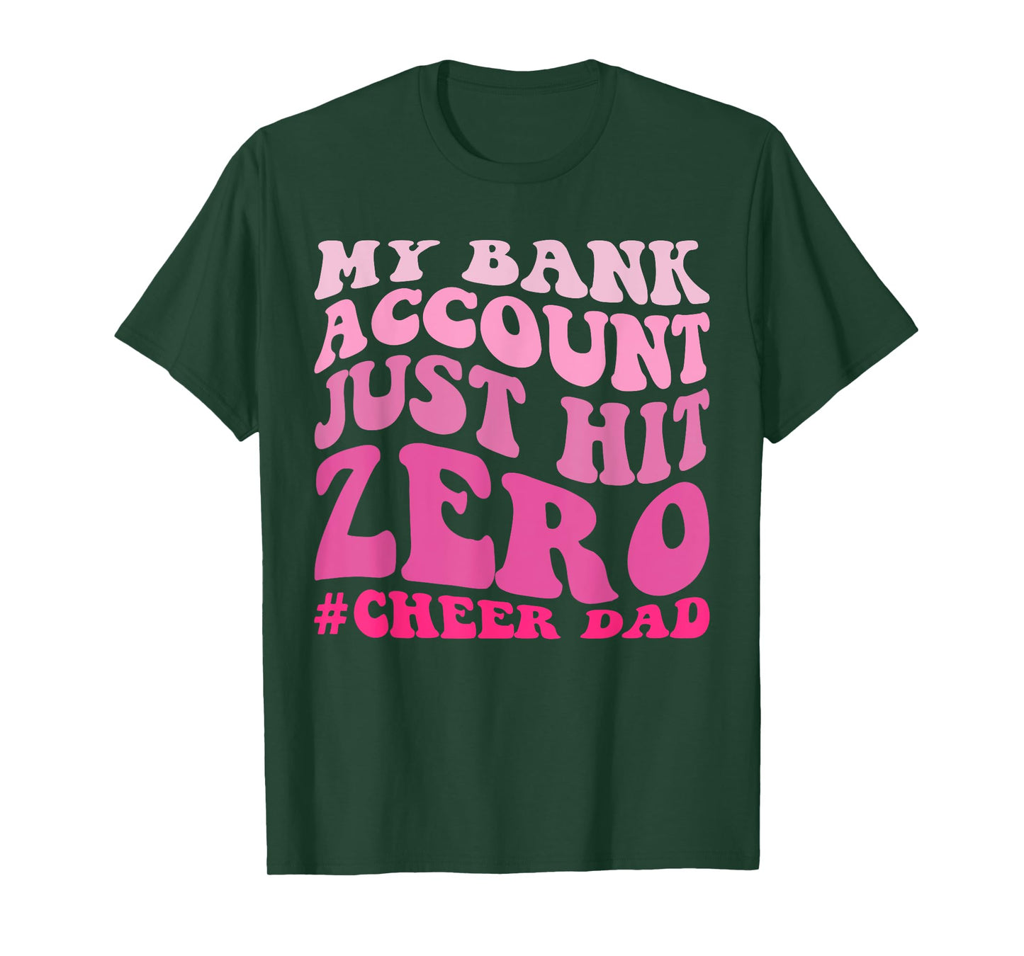 My Bank Account Just Hit Zero Cheer Dad Funny T-Shirt
