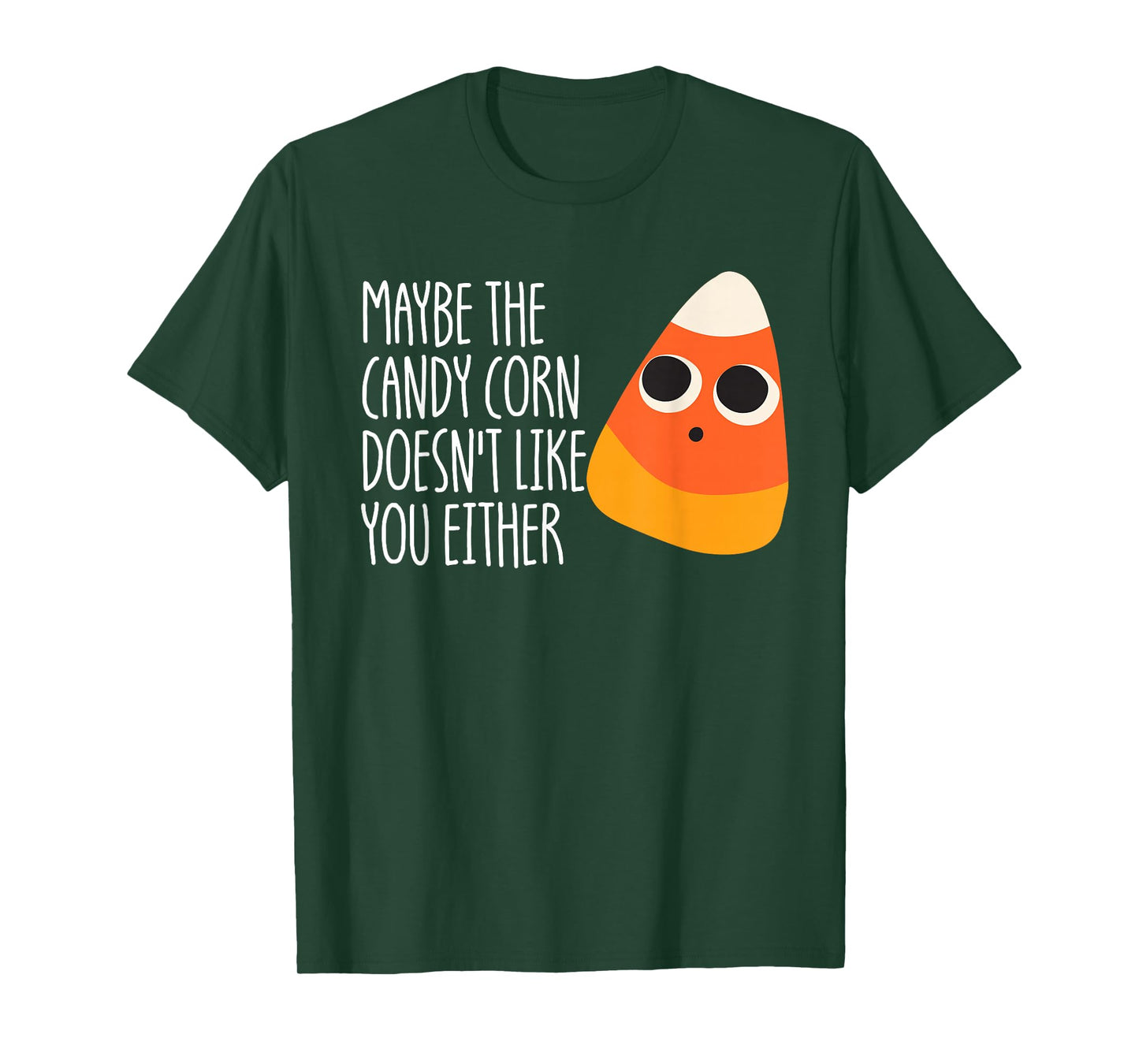 Maybe The Candy Corn Doesn't Like You Either Candy Corn T-Shirt