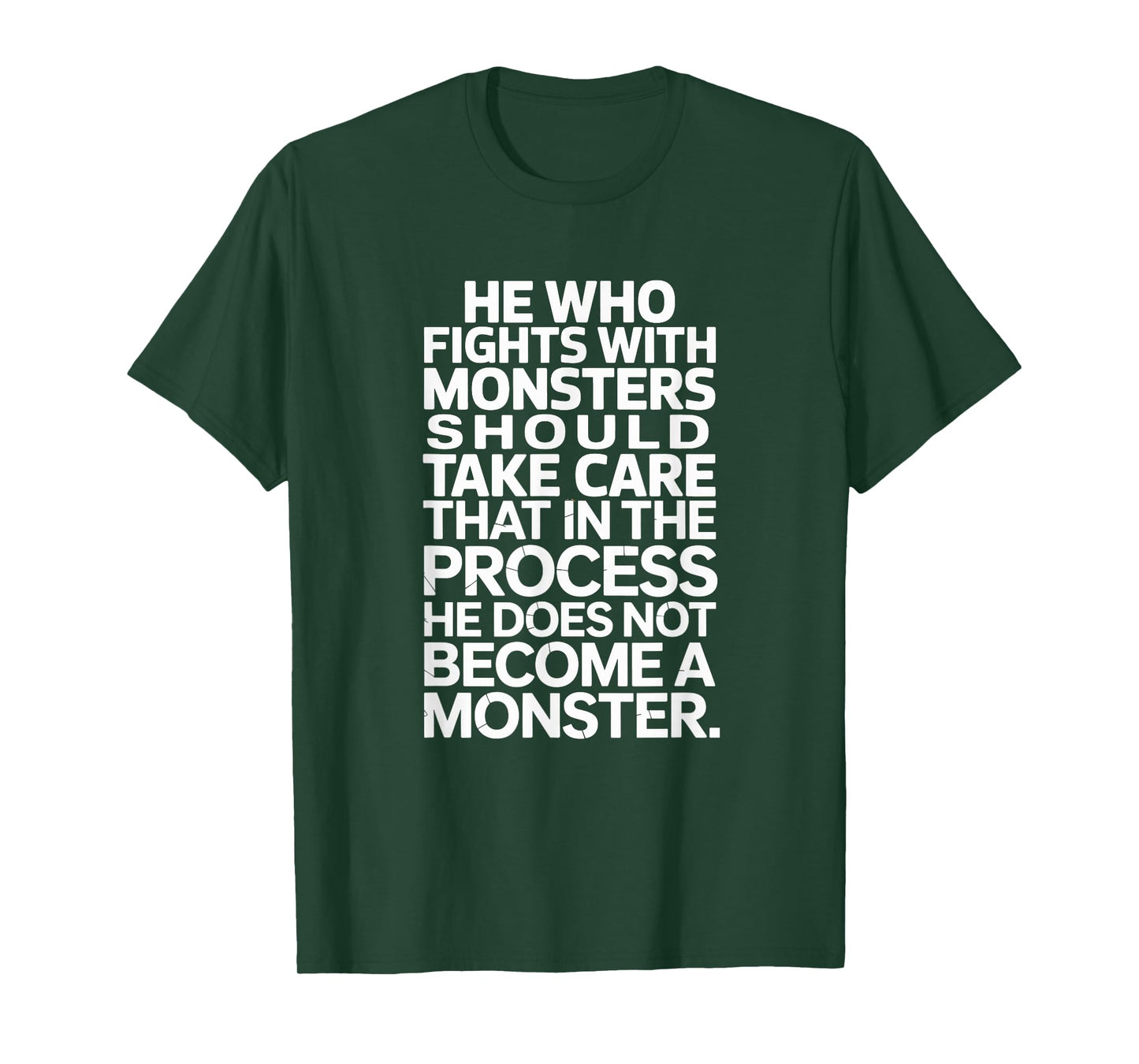 HE WHO FIGHTS MONSTER TAKE CARE HE DOES NOT BECOME A MONSTER T-Shirt