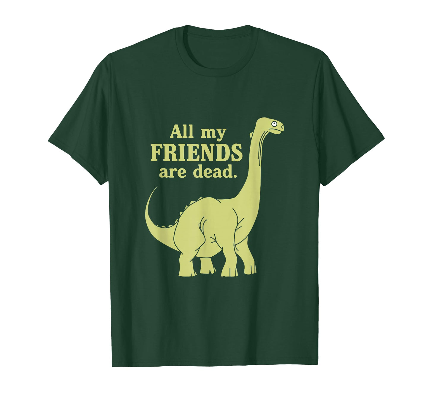 Funny All Of My Friends Are Dead Dinosaur T-Shirt