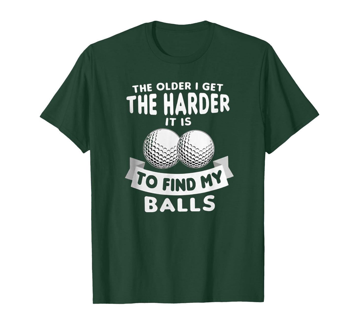 The Older I Get the Harder It Is to Find My Balls Funny Golf T-Shirt
