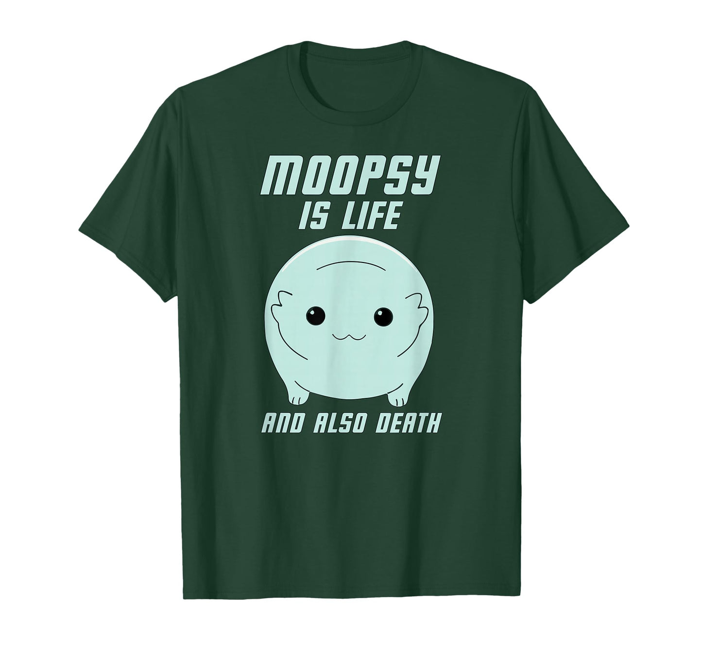 Moopsy Is Life And Also Death (Light Text) T-Shirt