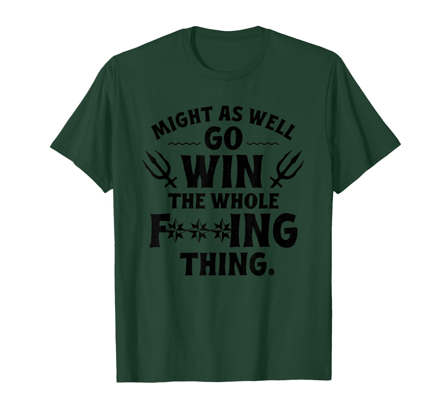 Might as Well Win The Whole Thing, Funny Sarcastic T-Shirt