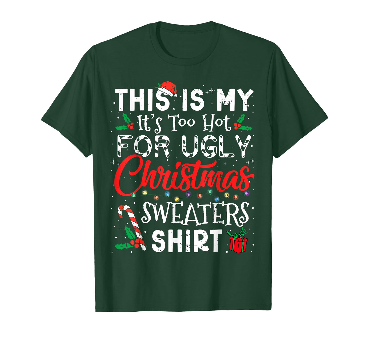 Its Too Hot For Ugly Christmas Sweaters Funny Xmas Men Women T-Shirt