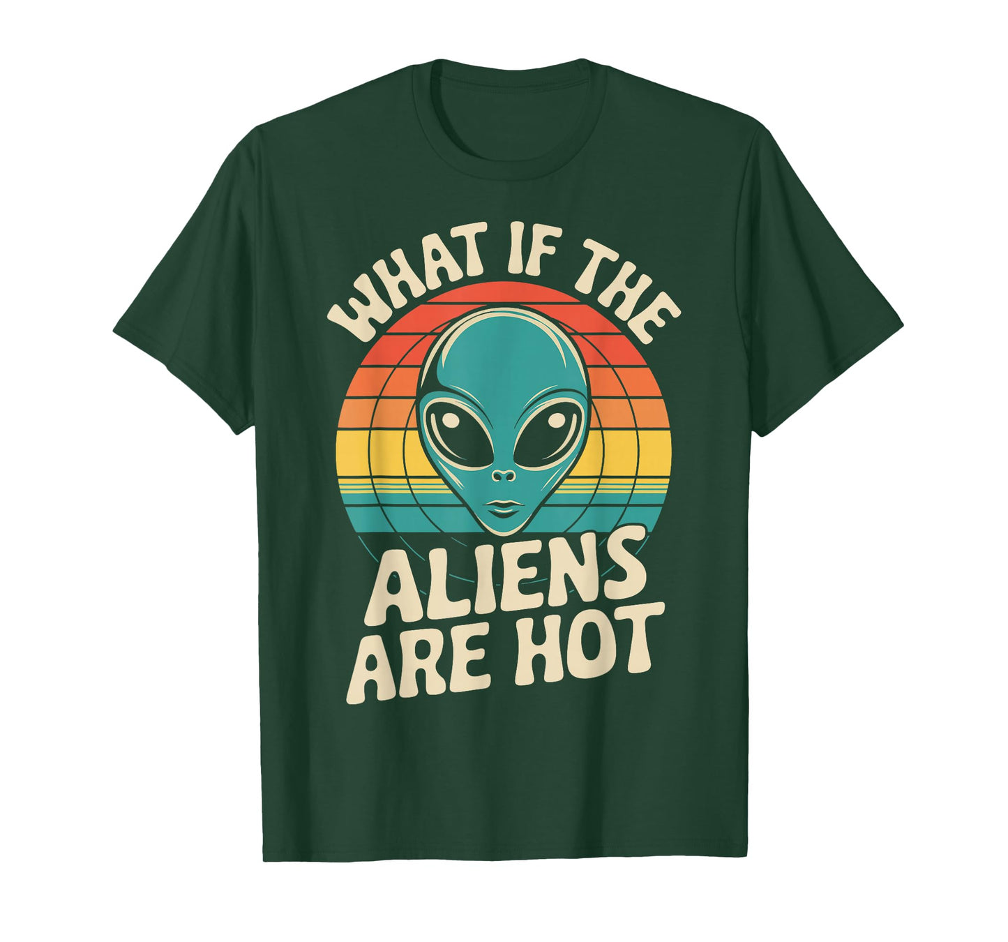 What If The Aliens Are Hot T-Shirt