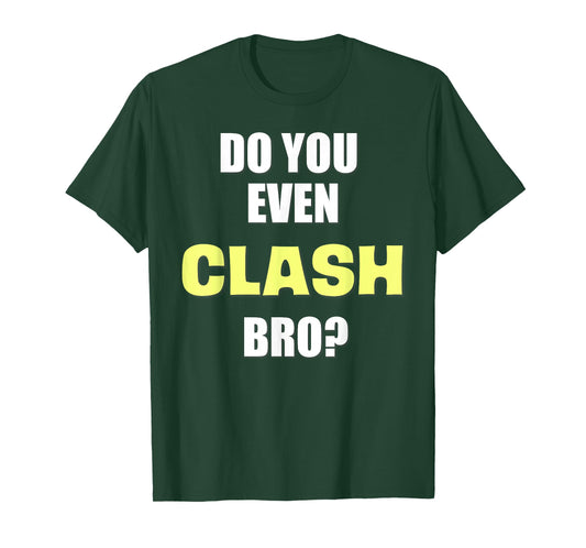 Do You Even Clash Bro? Funny Clash T-Shirt T-Shirt