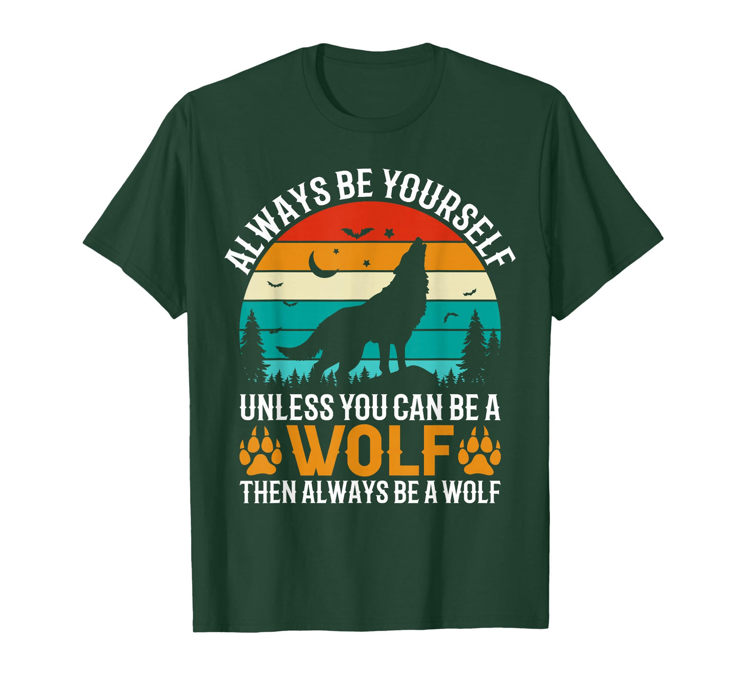 Always Be Yourself Unless You Can Be A Wolf Then Always T-Shirt