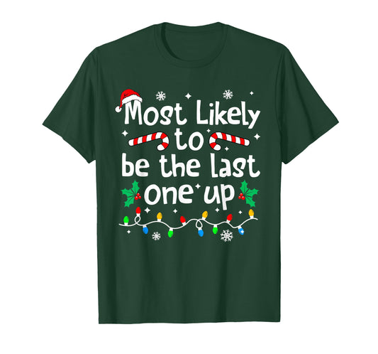 Most Likely Be Last One Up Christmas Matching Family Funny T-Shirt