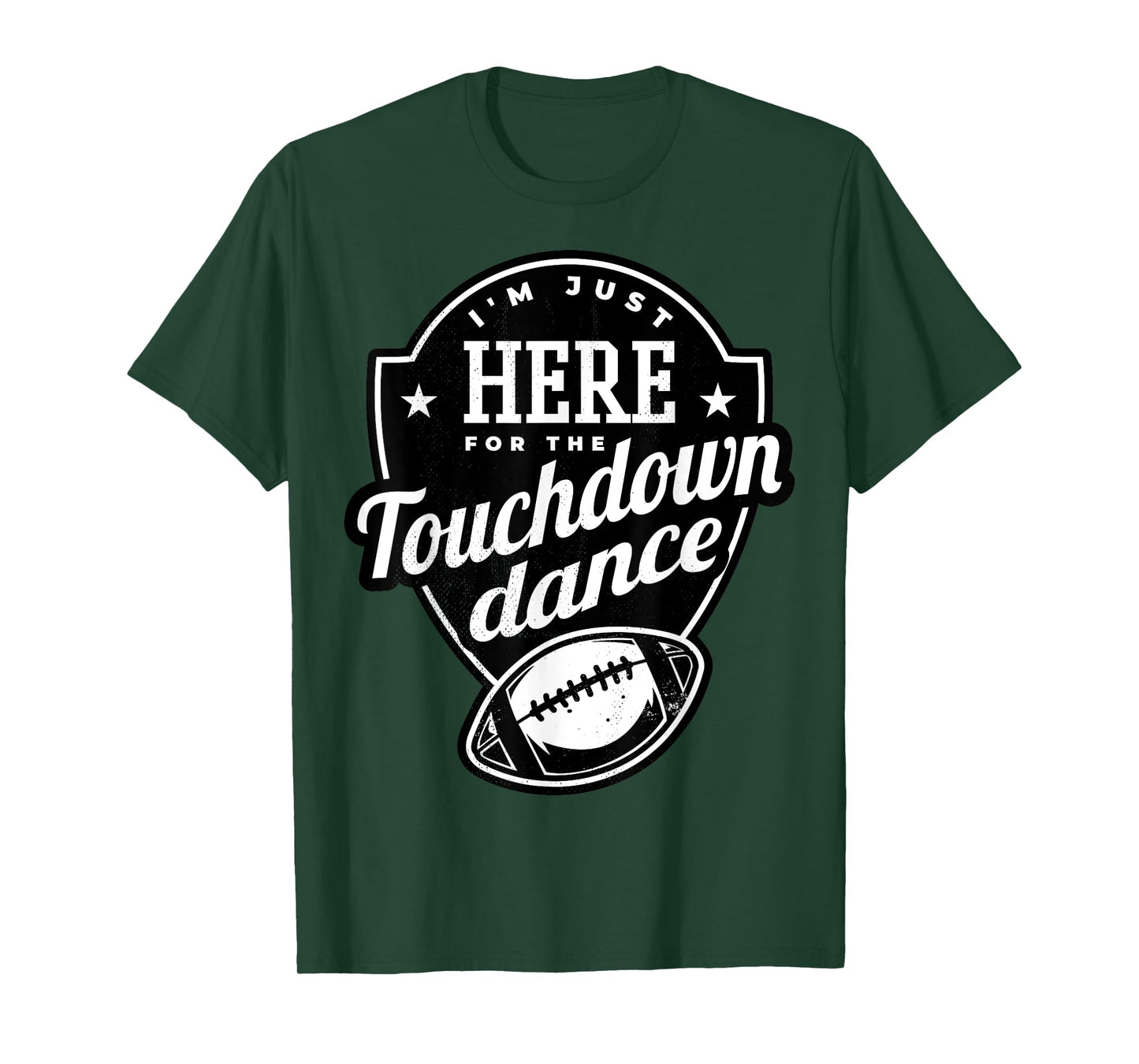 I'm just here for the touchdown dance. T-Shirt