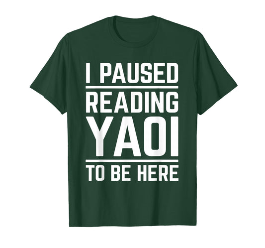 I Paused Reading Yaoi to Be Here Funny Fujoshi Yaoi Manga BL T-Shirt