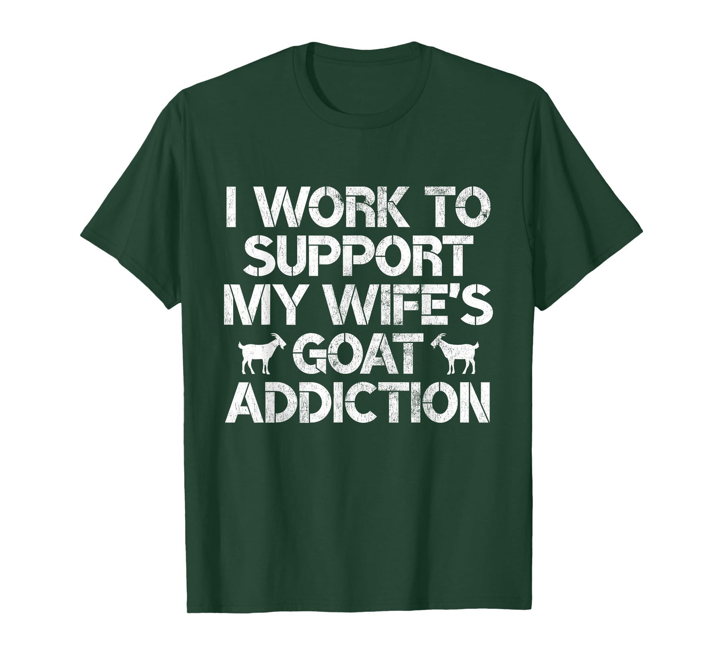 I Work to Support My Wife's Goat Addiction Funny Goat Pun T-Shirt