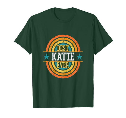 Best Katie Ever - Funny Katie Name T-Shirt