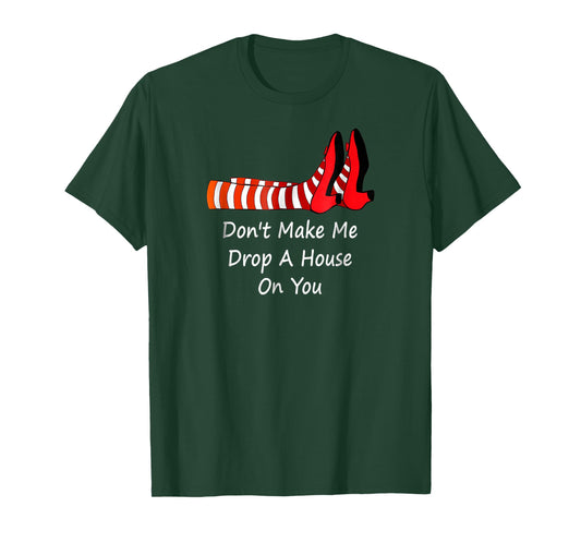 Don't Make Me Drop A House On You T-Shirt