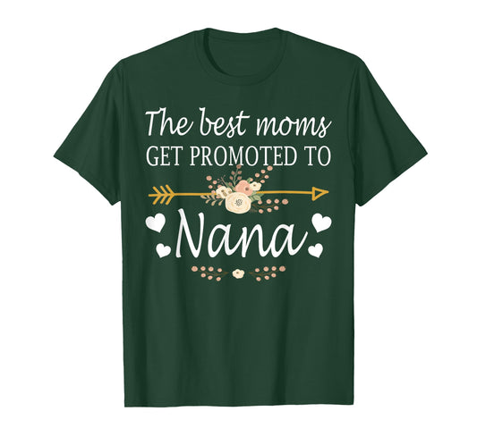 The Best Moms Get Promoted To Nana Shirt Gift New Nana T-Shirt