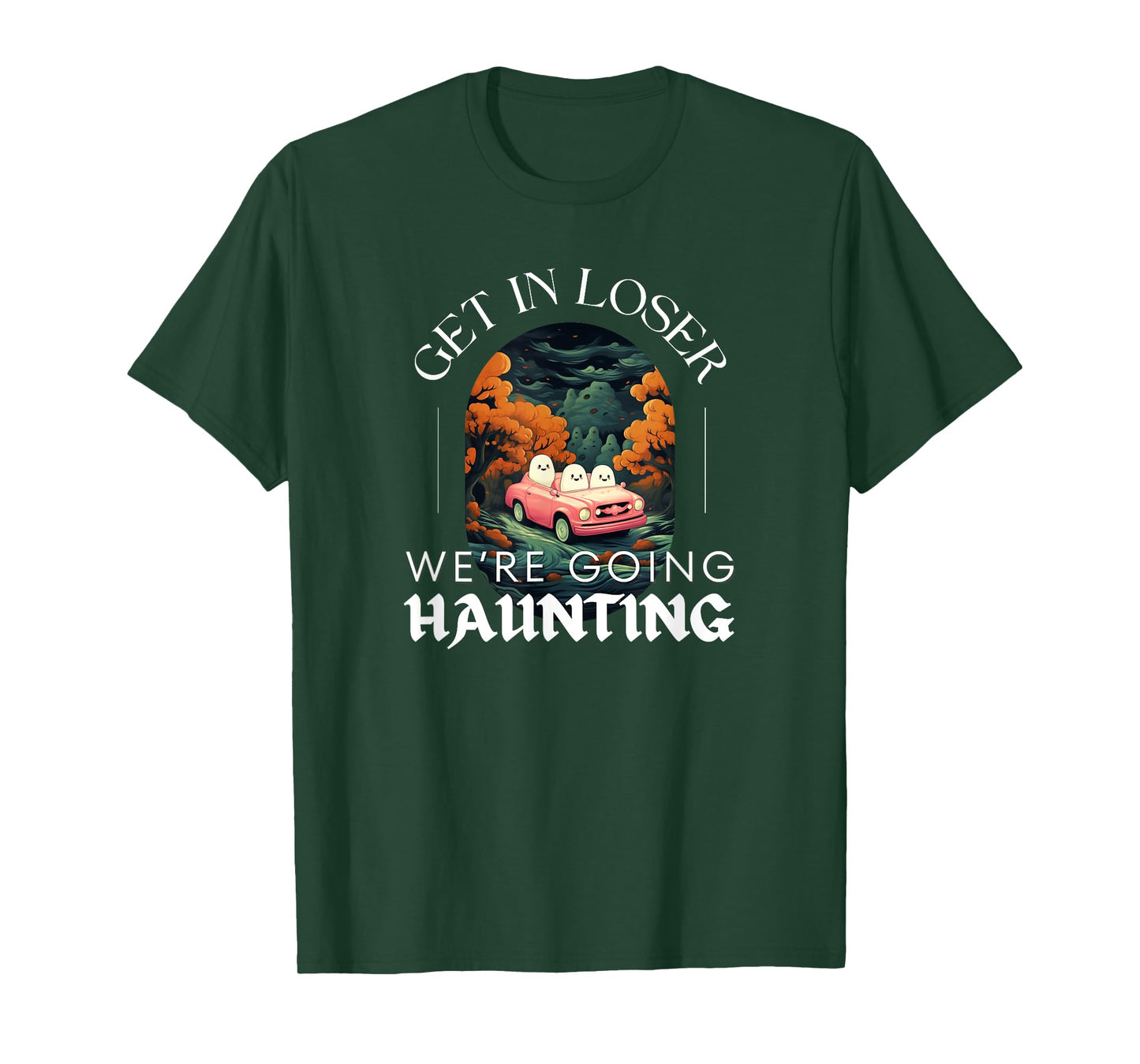 Funny Halloween Ghosts - Get in Loser We're Going Haunting T-Shirt