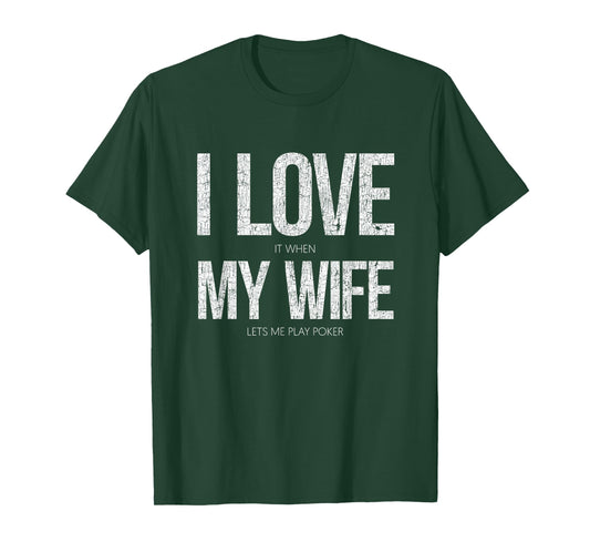 I Love It When My Wife Lets Me Play Poker Funny Poker T-Shirt Small